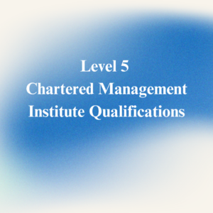 Level 5 Chartered Management Institute Qualifications